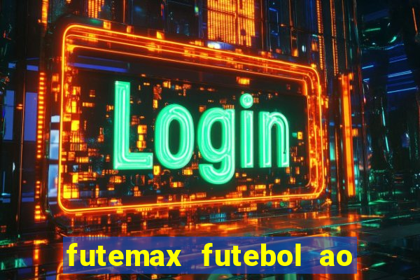 futemax futebol ao vivo hoje